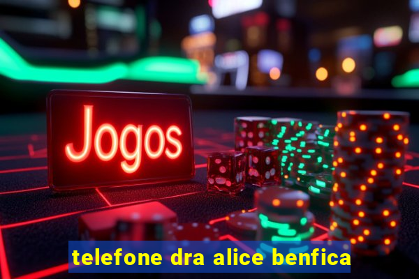 telefone dra alice benfica